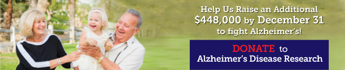 Help us raise an additional $488,000 by December 31 to fight Alzheimer's! Donate to Alzheimer's Disease Research